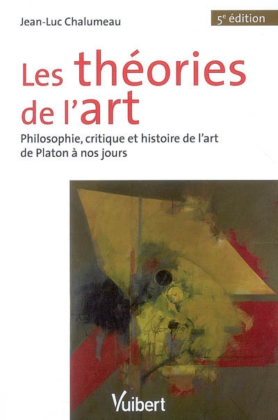 Les théories de l'art philosophie, critique et histoire de l'art de Platon à nos jours Jean-Luc Chalumeau ouvrage dirigé par Pierre Brunel,...