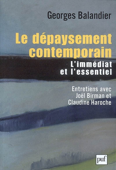Le dépaysement contemporain l'immédiat et l'essentiel entretiens avec Joël Birman et Claudine Haroche Georges Balandier