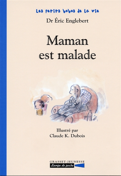 Maman est malade Dr Éric Englebert illustré par Claude K. Dubois