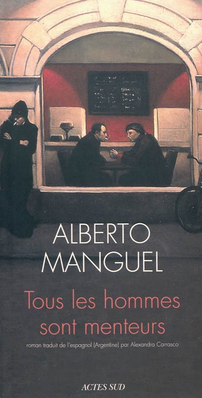 Tous les hommes sont menteurs roman Alberto Manguel traduit de l'espagnol (Argentine) par Alexandra Carrasco