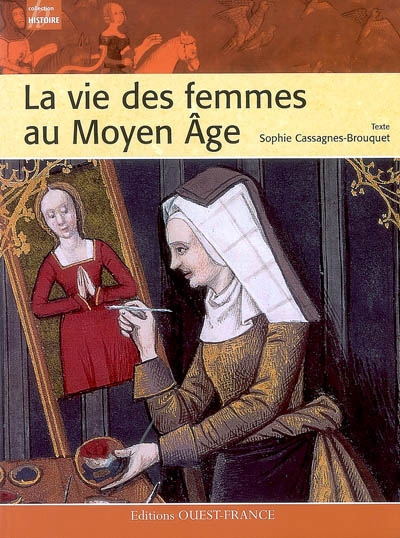 La vie des femmes au Moyen âge texte, Sophie Cassagnes-Brouquet