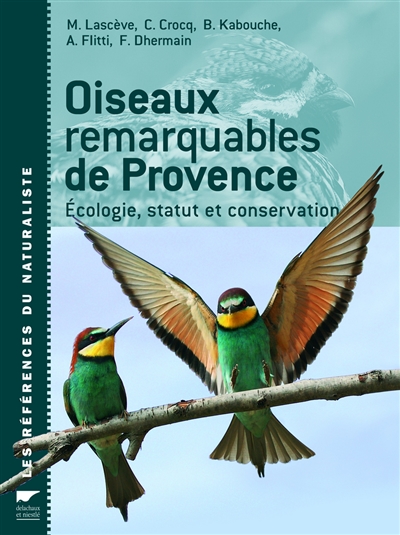 Oiseaux remarquables de Provence écologie, statut et conservation M. Lascève, C. Crocq, B. Kabouche... [et al.]