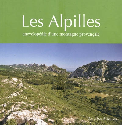 Les Alpilles encyclopédie d'une montagne provençale Guy Barruol et Nerte Dautier avec les contributions de Henri Amouric, Patrice Arcelin, Françoise Arlot... [et al.]