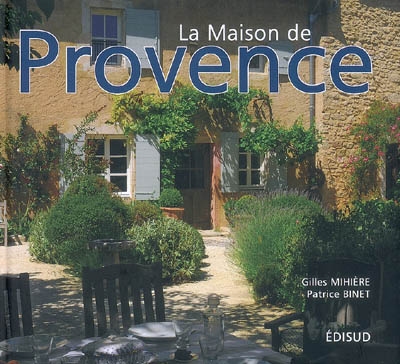 La maison de Provence Gilles Mihière, Patrice Binet