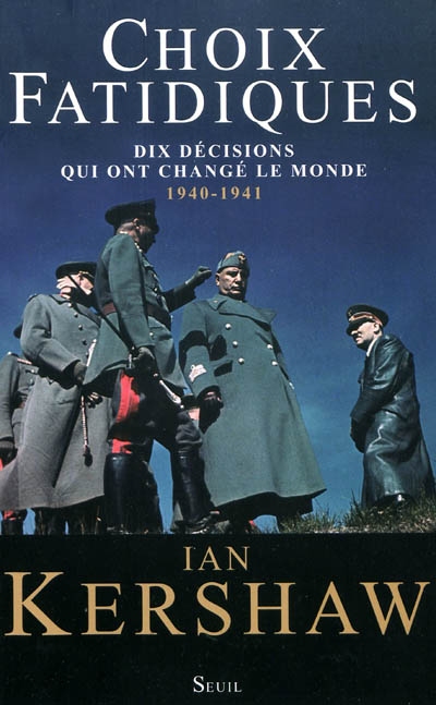 Choix fatidiques dix décisions qui ont changé le monde, 1940-1941 Ian Kershaw traduit de l'anglais par Pierre-Emmanuel Dauzat