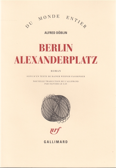 Berlin, Alexanderplatz histoire de Franz Biberkopf Alfred Döblin suivi d'un texte de Rainer Werner Fassbinder nouvelle traduction de l'allemand par Olivier Le Lay