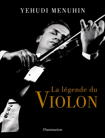 La légende du violon Yehudi Menuhin avec le concours de Catherine Meter