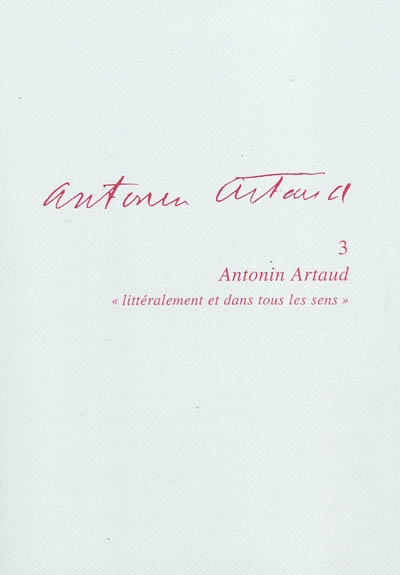 Antonin Artaud "littéralement et dans tous les sens" actes du Colloque de Cerisy-la-Salle, 30 juin-10 juillet 2003 textes présentés et réunis par Olivier Penot-Lacassagne