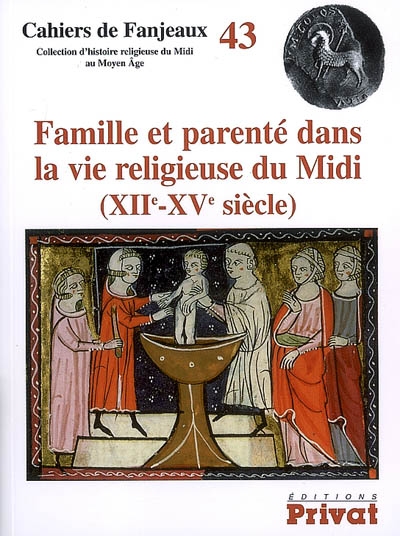 Famille et parenté dans la vie religieuse du Midi, XIIe-XVe siècle [43e Colloque de Fanjeaux, 2007]