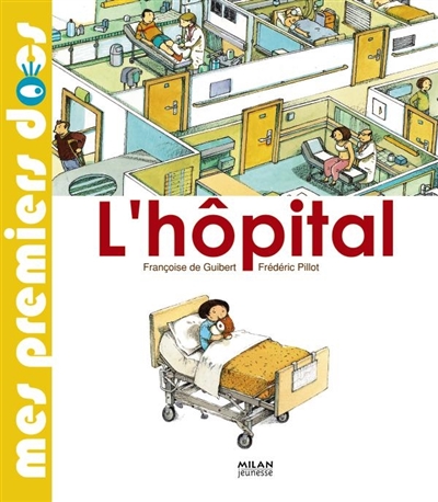 L'hôpital texte de Françoise de Guibert illustrations de Frédéric Pillot