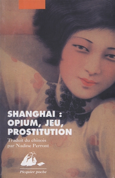 Shanghai opium, jeu, prostitution trad. du chinois par Nadine Perront