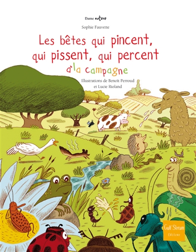 Les bêtes qui pincent, qui pissent, qui percent à la campagne textes de Sophie Fauvette illustrations de Benoît Perroud et Lucie Rioland