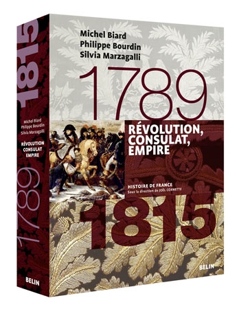 Révolution, Consulat, Empire 1789-1815 Michel Biard, Philippe Bourdin, Silvia Marzagalli ouvrage dirigé par Joël Cornette