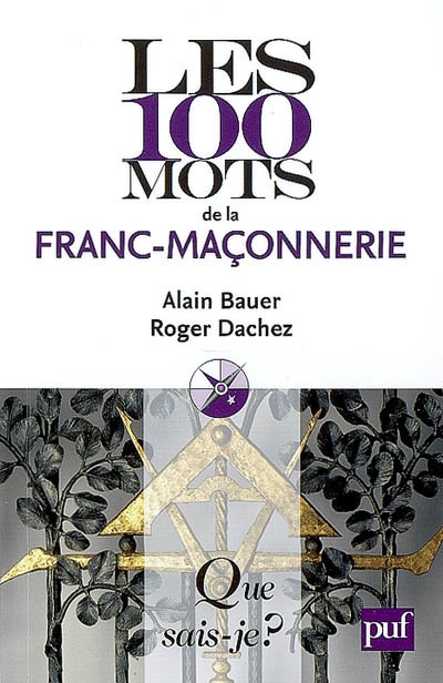 Les 100 mots de la franc-maçonnerie Alain Bauer,... Roger Dachez,...