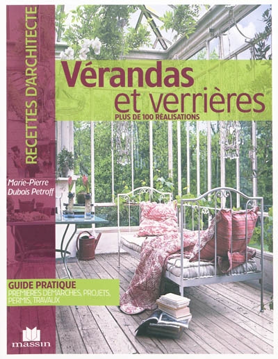 Vérandas et verrières plus de 100 réalisations guide pratique, premières démarches, projets, permis, travaux Marie-Pierre Dubois Petroff