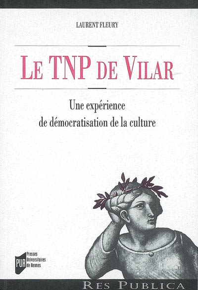 Le TNP de Vilar une expérience de démocratisation de la culture Laurent Fleury