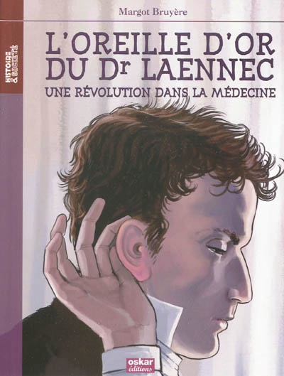 L'oreille d'or du Dr Laennec une révolution dans la médecine Margot Bruyère