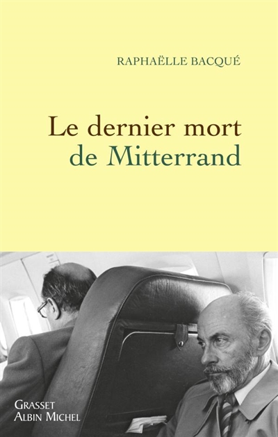 Le dernier mort de Mitterrand Raphaëlle Bacqué