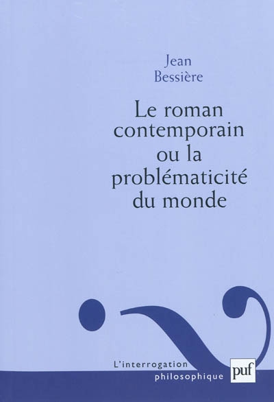 Le roman contemporain ou La problématicité du monde Jean Bessière