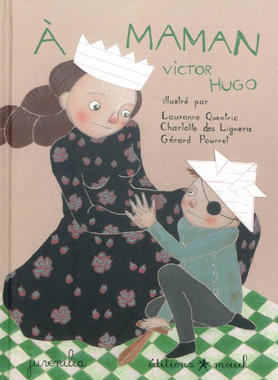 À maman Victor Hugo illustré par Lauranne Quentric, Charlotte des Ligneris, Gérard Pourret