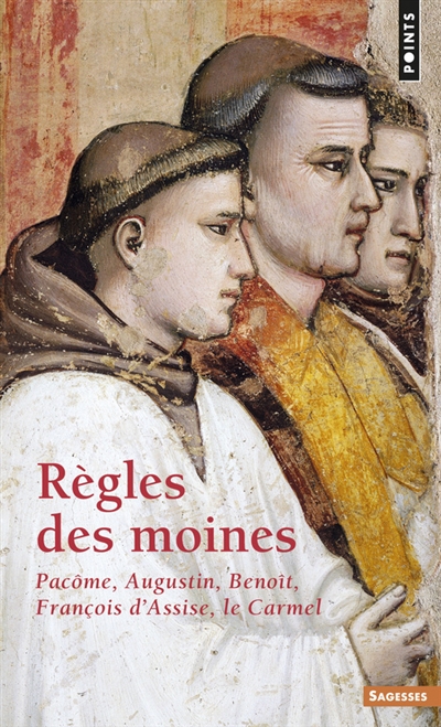 Règles des moines Pacôme, Augustin, Benoît, François d'Assise... [etc.] introd. et présentation par Jean-Pie Lapierre