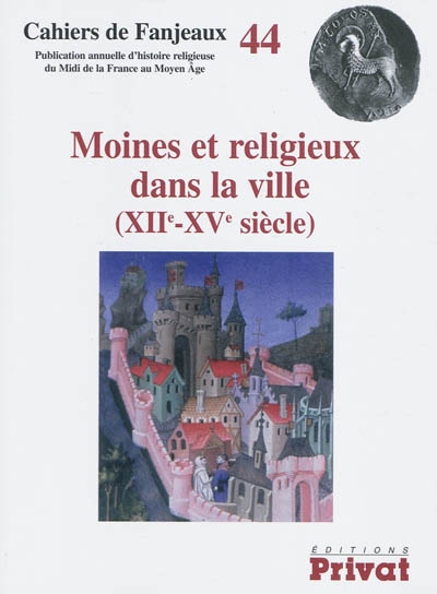 Moines et religieux dans la ville, XIIe-XVe siècle [44e Colloque de Fanjeaux, 2008]