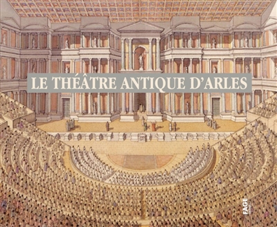 Le théâtre antique d'Arles [coordination de l'ouvrage, Odile Caylux]