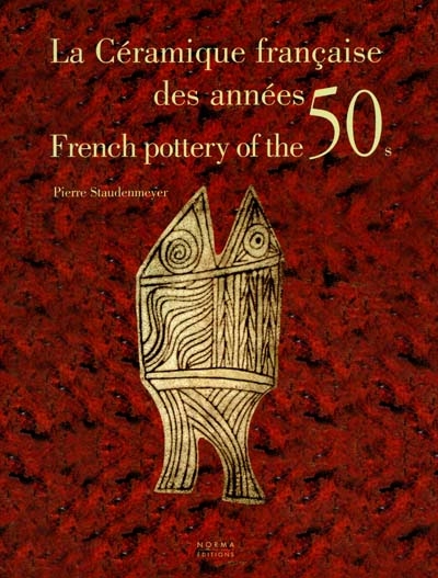 La céramique française des années 50 Pierre Staudenmeyer préf. par Anne Lajoix [trad. par Charlotte Ellis]