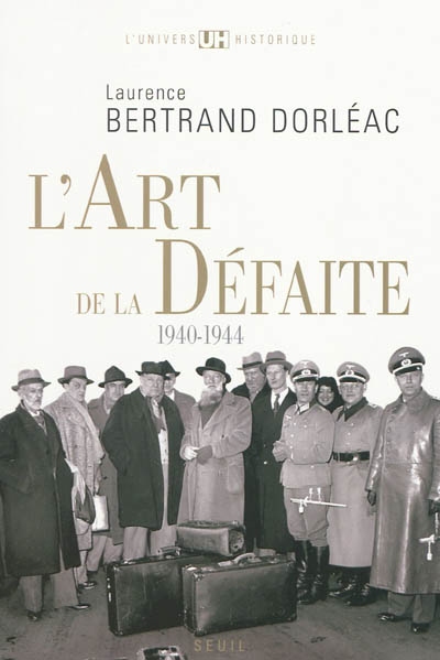 L'art de la défaite 1940-1944 Laurence Bertrand Dorléac
