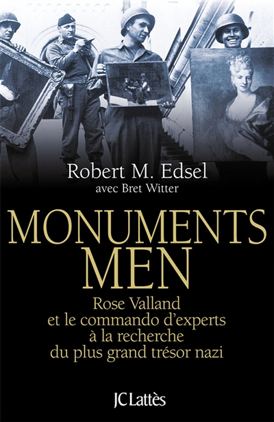 Monuments men Rose Valland et le commando d'experts à la recherche du plus grand trésor nazi Robert M. Edsel avec [la collaboration de] Bret Witter traduit de l'anglais par Marie Boudewyn