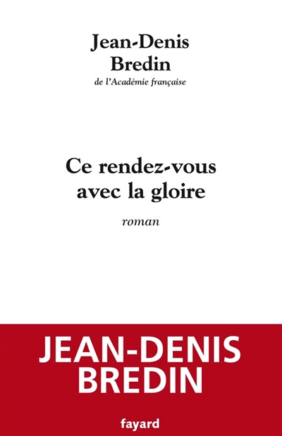Ce rendez-vous avec la gloire roman Jean-Denis Bredin