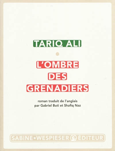 L'ombre des grenadiers roman Tariq Ali traduit de l'anglais par Gabriel Buti et Shafiq Naz
