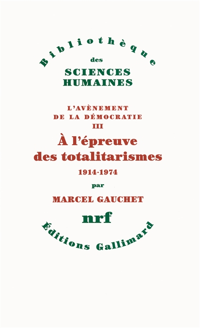 À l'épreuve des totalitarismes 1914-1974 Marcel Gauchet
