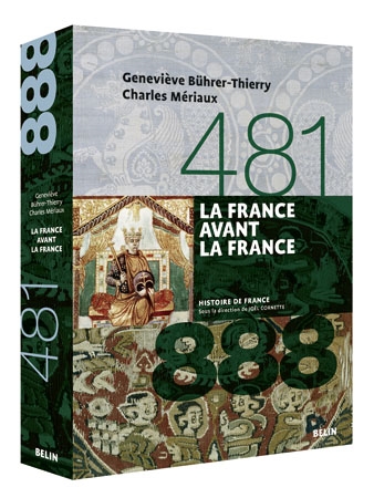 La France avant la France 481-888 Geneviève Bührer-Thierry, Charles Mériaux ouvrage dirigé par Jean-Louis Biget