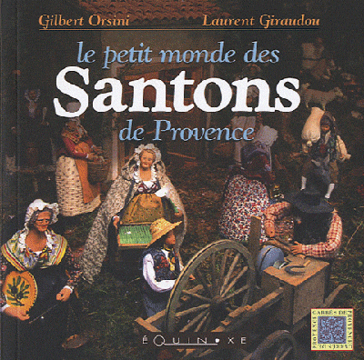 Le petit monde des santons de Provence collection Gilbert Orsini-Robert Fracchia Gilbert Orsini photos, Laurent Giraudou