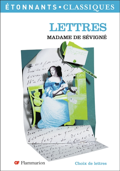 Lettres Madame de Sévigné présentation, notes, choix de lettres et dossier par Hélène Bernard,...