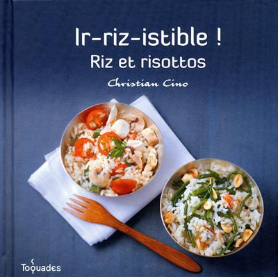 Ir-riz-istible ! riz et risottos Christian Cino photographies de Guillaume Czerw stylisme de Julie Schwob