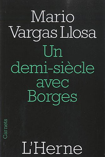 Un demi-siècle avec Borges Mario Vargas Llosa coordonné et traduit par Albert Bensoussan