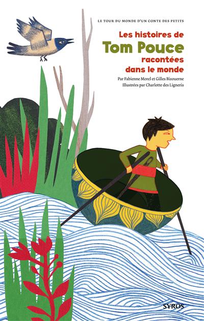 Les histoires de Tom Pouce racontées dans le monde Fabienne Morel et Gilles Bizouerne illustrées par Charlotte des Ligneris