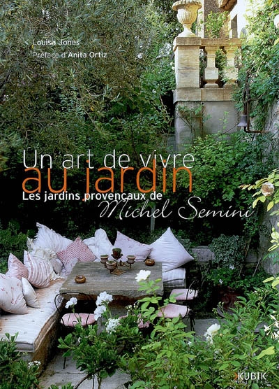 Un art de vivre au jardin les jardins provençaux de Michel Semini Louisa Jones préface d'Anita Ortiz