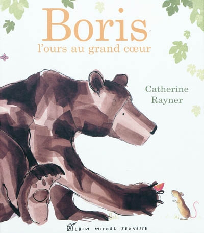 Boris, l'ours au grand coeur Catherine Rayner [traduction de Valérie Le Plouhinec]