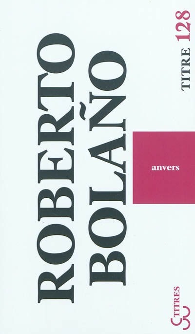 Anvers Roberto Bolaño traduit de l'espagnol (Chili) par Robert Amutio