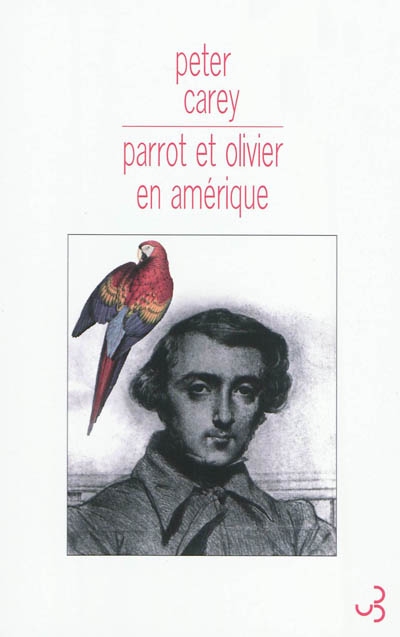 Parrot et Olivier en Amérique Peter Carey traduit de l'anglais (Australie) par Élisabeth Peellaert