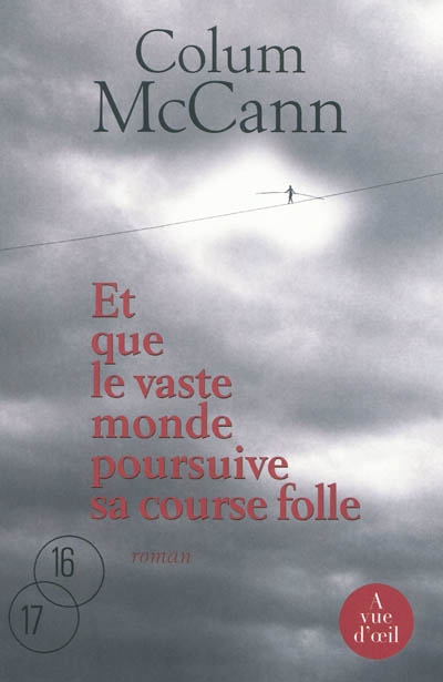 Et que le vaste monde poursuive sa course folle Colum McCann traduit de l'anglais (Irlande) par Jean-Luc Piningre