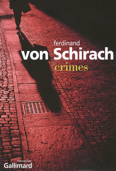 Crimes nouvelles Ferdinand von Schirach traduit de l'allemand par Pierre Malherbet