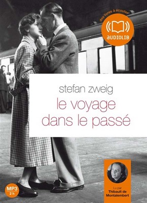 Le Voyage dans le passé Stefan Zweig texte intégral lu par Thibault de Montalembert, traduit de l'allemand par Baptiste Touverey