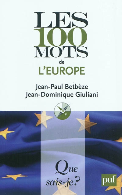 Les 100 mots de l'Europe Jean-Paul Betbèze,... Jean-Dominique Giuliani,...