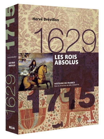 Les rois absolus 1629-1715 Hervé Drévillon ouvrage dirigé par Joël Cornette