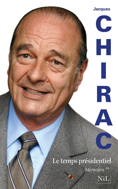 Le temps présidentiel Jacques Chirac en collaboration avec Jean-Luc Barré