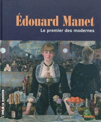 Édouard Manet le premier des modernes... Éloi Rousseau